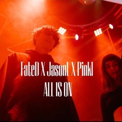 All Is On (feat. JasonL & PinkiI)