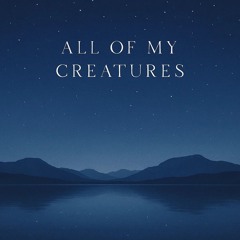 All of My Creatures