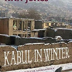Get KINDLE 💜 Kabul in Winter: Life Without Peace in Afghanistan by  Ann Jones EPUB K