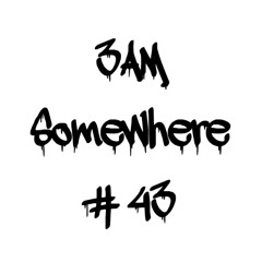 3AM SOMEWHERE # 43