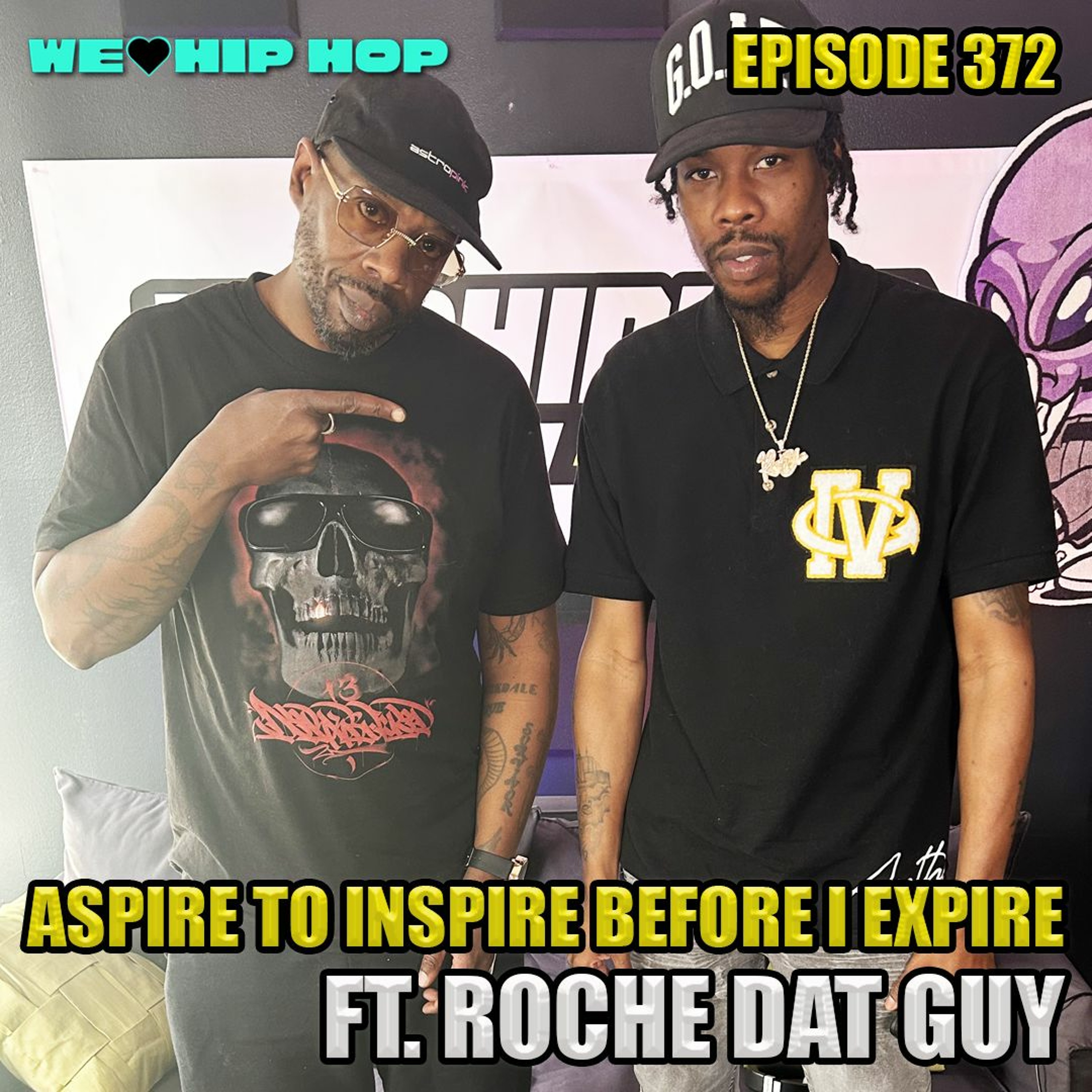 Episode 372 | Aspire To Inspire Before I Expire Ft ROCHE DAT GUY  | We Love Hip Hop Podcast episode artwork
