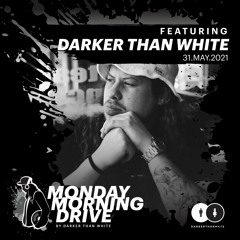 Darker Than White - Monday Morning Drive 31 - 05 - 2021