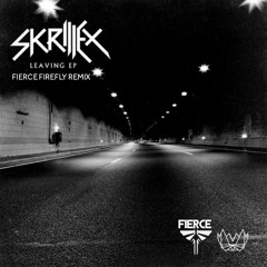 Skrillex - Leaving (Fierce Firefly Remix)