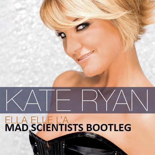 Kate Ryan - Ella Elle L'a (Mad Scientists Bootleg) [FREE DOWNLOAD]