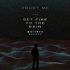 Set Fire To The Rain Vs Trust Me (Moisnes Mashup)