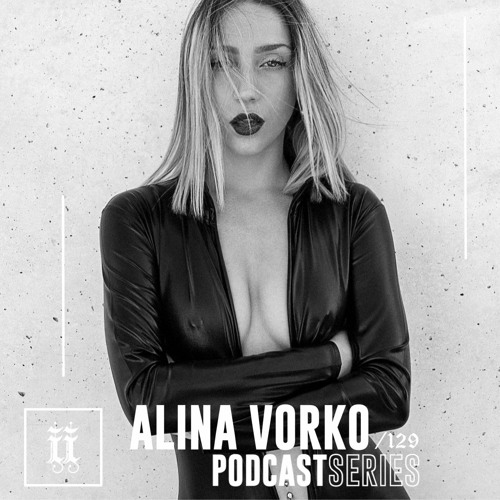 I|I Podcast Series 129 - ALINA VORKO