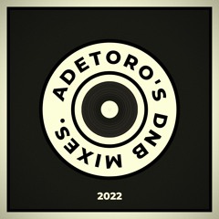 ADETORO's DnB Mixes (2022)