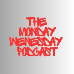 The Monday Wednesday Podcast - Ep. 1