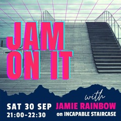 Jam On It Sat 30th Sep (Incapable Staircase)