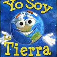 Get [PDF EBOOK EPUB KINDLE] Yo Soy La Tierra: Un Libro del Día de la Tierra para Niños (Estoy Apre