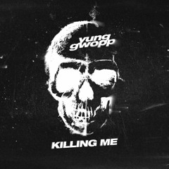 Yung Gwopp - Killing Me