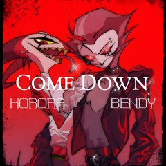 COME DOWN