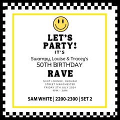 Swampy, Louise & Tracey | 50th Birthday Rave | 240705 | 2200-2300 | Sam White | Set 2