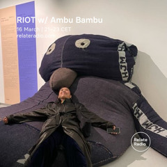 RIOT w/ Ambu Bambu - Relate Radio | 16.03.2023