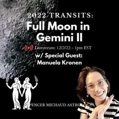 Full Moon In Gemini II - 2022 Transits - w/ Special Guest: Manuela Kronen