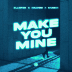 Ellister, Krayoni & Mvnsin - Make You Mine