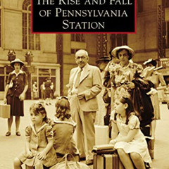 [Read] PDF ✅ The Rise and Fall of Pennsylvania Station (Images of Rail) by unknown KI