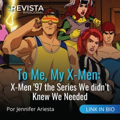 To Me, My X-Men: X-Men '97 the Series We didn’t Knew We Needed