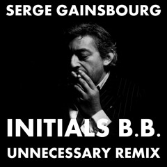 Initials B.B. (Serge Gainsbourg unnecessary remix)