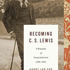 [Get] EBOOK EPUB KINDLE PDF Becoming C. S. Lewis (1898–1918): A Biography of Young Jack Lewis by
