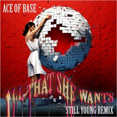 Ace Of Base - All that she wants (Still Young Remix)