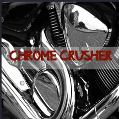 Chrome Crusher