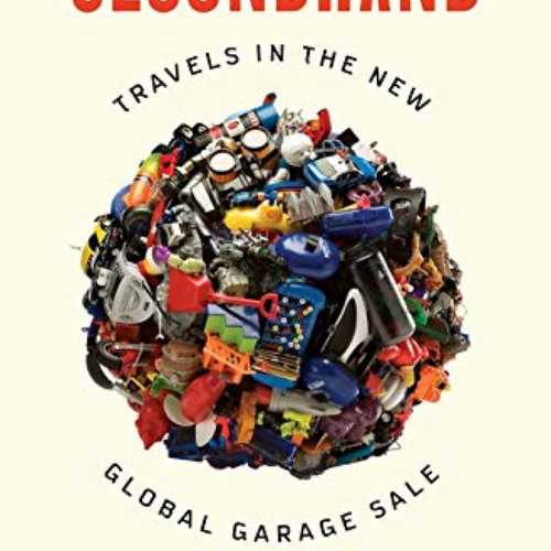 [GET] KINDLE ☑️ Secondhand: Travels in the New Global Garage Sale by  Adam Minter EPU