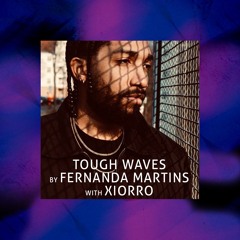 Tough Waves by Fernanda Martins - Episode 22 / Guest Xiorro