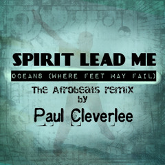 Spirit Lead Me - Oceans (Where Feet May Fail) (The Afrobeats Remix)