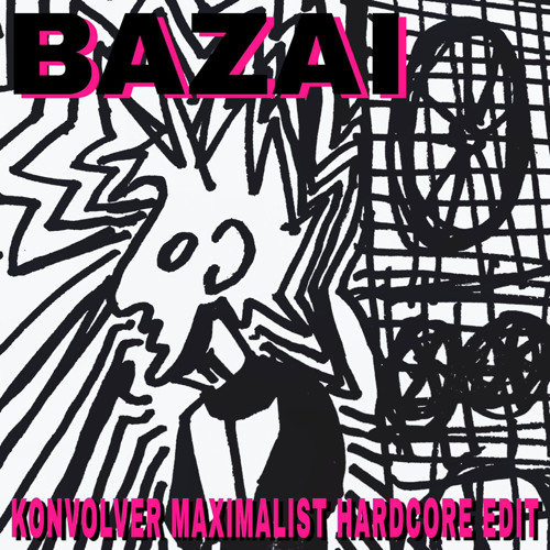 SKWASH - BAZAI X KONVOLVER MAXIMALIST HARDCORE EDIT