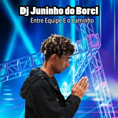DJ JUNINHO DO BOREL -Feat MC BOB ANNE E MC KEVEN O CRIS -ENTRE EQUIPE E O CAMINHO 202k