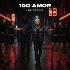 100 Amor - Lz da Cxd (Prod. Danger) Ando com a Cara Fechada Sem Amor