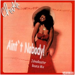 Chaka Khan_Ain't Nobody_JohnoRooster_Bounce_Mix