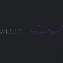 IM22 - Shady Girl (Original Club Mix)