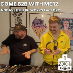 Come B2B With Me 12 - NoDave B2B Fireworks Factory