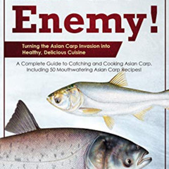 [Free] EBOOK 📤 Eat the Enemy: A Complete Guide to Catching and Cooking Asian Carp, I