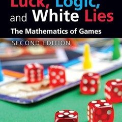 ✔read❤ Luck, Logic, and White Lies: The Mathematics of Games (AK Peters/CRC