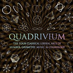 [VIEW] EBOOK EPUB KINDLE PDF Quadrivium: The Four Classical Liberal Arts of Number, Geometry, Music,