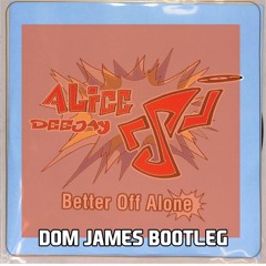 Better Off Alone(Dom James Bootleg) - Free Download