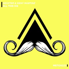 Dexxter & Deny Martinz - All This Ice (Original Mix) [MUSTACHE CREW]