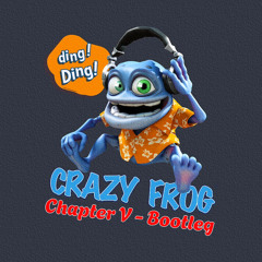 Crazy Frog - Chapter V bootleg