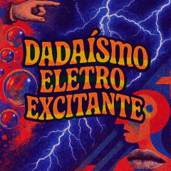 Dadaísmo Eletro Excitante
