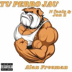 Tu Perro Jau - N fasis & Jon Z ft Alan Freeman