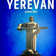 [GET] [EBOOK EPUB KINDLE PDF] City Guide to Yerevan, Armenia by  Stephen Stocks ✓