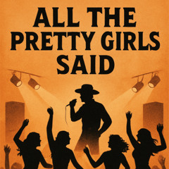 All The Pretty Girls Said (COVER) [Originally By Kenny Chesney]