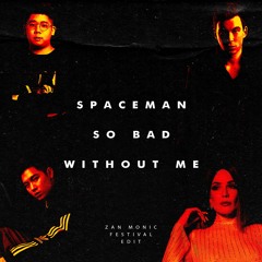 Spaceman X So Bad X Without Me ( Zan Monic Festival Edit) (FREE DOWNLOAD)