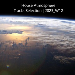 House Atmosphere - Tracks Selection | 2023_W12