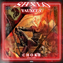 SHXLO x FAUXCUS - CHOKE (prod. trulife)