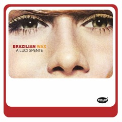 Brazilian Wax - A Luci Spente - Album CD
