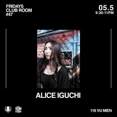 ALICE IGUCHI (JP) X CLUB ROOM FRIDAYS AT HUM STUDIOS 5 MAY 2023